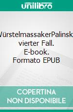 WürstelmassakerPalinskis vierter Fall. E-book. Formato EPUB ebook