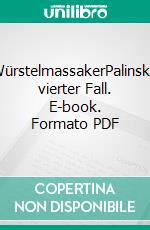 WürstelmassakerPalinskis vierter Fall. E-book. Formato PDF