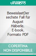 BeweislastDer sechste Fall für August Häberle. E-book. Formato PDF ebook