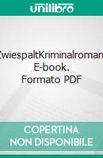 ZwiespaltKriminalroman. E-book. Formato PDF ebook