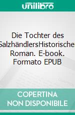 Die Tochter des SalzhändlersHistorischer Roman. E-book. Formato EPUB ebook di Norbert Klugmann