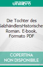 Die Tochter des SalzhändlersHistorischer Roman. E-book. Formato PDF ebook di Norbert Klugmann