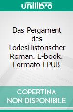Das Pergament des TodesHistorischer Roman. E-book. Formato EPUB ebook