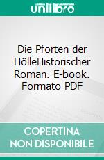 Die Pforten der HölleHistorischer Roman. E-book. Formato PDF ebook