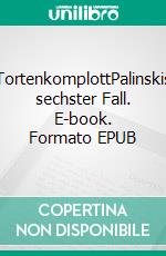 TortenkomplottPalinskis sechster Fall. E-book. Formato EPUB ebook