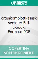 TortenkomplottPalinskis sechster Fall. E-book. Formato PDF ebook