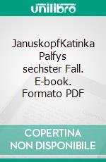 JanuskopfKatinka Palfys sechster Fall. E-book. Formato PDF ebook