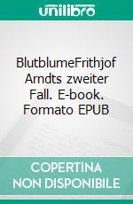 BlutblumeFrithjof Arndts zweiter Fall. E-book. Formato EPUB ebook