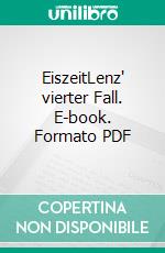 EiszeitLenz' vierter Fall. E-book. Formato PDF ebook