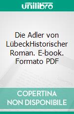 Die Adler von LübeckHistorischer Roman. E-book. Formato PDF ebook di Norbert Klugmann