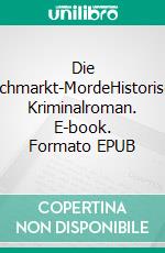 Die Naschmarkt-MordeHistorischer Kriminalroman. E-book. Formato EPUB ebook