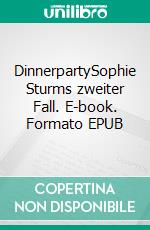 DinnerpartySophie Sturms zweiter Fall. E-book. Formato EPUB