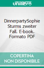 DinnerpartySophie Sturms zweiter Fall. E-book. Formato PDF ebook di Anke Clausen