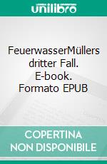 FeuerwasserMüllers dritter Fall. E-book. Formato EPUB ebook