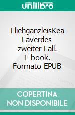 FliehganzleisKea Laverdes zweiter Fall. E-book. Formato EPUB ebook