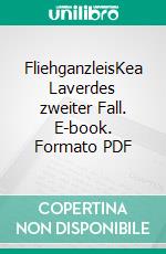 FliehganzleisKea Laverdes zweiter Fall. E-book. Formato PDF ebook