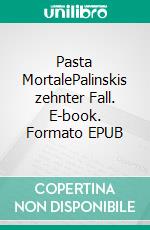 Pasta MortalePalinskis zehnter Fall. E-book. Formato EPUB ebook