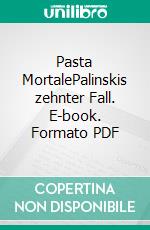 Pasta MortalePalinskis zehnter Fall. E-book. Formato PDF ebook