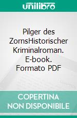 Pilger des ZornsHistorischer Kriminalroman. E-book. Formato PDF ebook