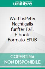 WortlosPeter Nachtigalls fünfter Fall. E-book. Formato EPUB ebook di Franziska Steinhauer