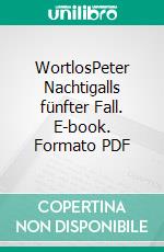 WortlosPeter Nachtigalls fünfter Fall. E-book. Formato PDF ebook