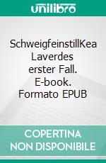 SchweigfeinstillKea Laverdes erster Fall. E-book. Formato EPUB ebook