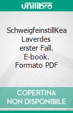SchweigfeinstillKea Laverdes erster Fall. E-book. Formato PDF ebook