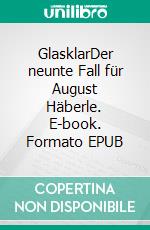 GlasklarDer neunte Fall für August Häberle. E-book. Formato EPUB ebook