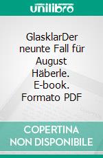GlasklarDer neunte Fall für August Häberle. E-book. Formato PDF ebook