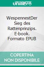 WespennestDer Sieg des Rattenprinzips. E-book. Formato EPUB ebook di Uta-Maria Heim