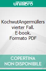 KochwutAngermüllers vierter Fall. E-book. Formato PDF ebook di Ella Danz