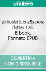 ZirkusluftLenz' dritter Fall. E-book. Formato EPUB ebook di Matthias P. Gibert