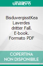 BisduvergisstKea Laverdes dritter Fall. E-book. Formato PDF ebook