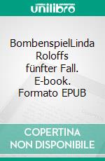 BombenspielLinda Roloffs fünfter Fall. E-book. Formato EPUB ebook