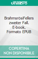 BrahmsrösiFellers zweiter Fall. E-book. Formato EPUB ebook di Stefan Haenni