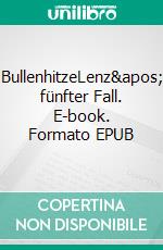 BullenhitzeLenz' fünfter Fall. E-book. Formato EPUB ebook di Matthias P. Gibert