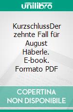 KurzschlussDer zehnte Fall für August Häberle. E-book. Formato PDF ebook
