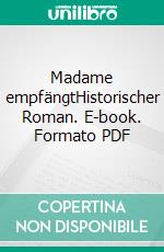 Madame empfängtHistorischer Roman. E-book. Formato PDF ebook di Ursula Neeb