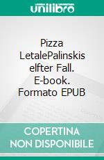 Pizza LetalePalinskis elfter Fall. E-book. Formato EPUB ebook