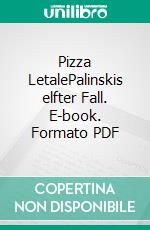 Pizza LetalePalinskis elfter Fall. E-book. Formato PDF ebook