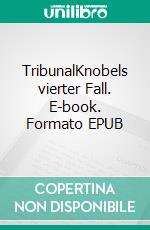 TribunalKnobels vierter Fall. E-book. Formato EPUB ebook