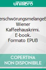 VerschwörungsmelangeEin Wiener Kaffeehauskrimi. E-book. Formato EPUB ebook di Hermann Bauer