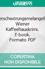 VerschwörungsmelangeEin Wiener Kaffeehauskrimi. E-book. Formato PDF ebook