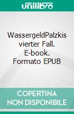 WassergeldPalzkis vierter Fall. E-book. Formato EPUB ebook di Harald Schneider