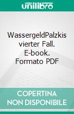 WassergeldPalzkis vierter Fall. E-book. Formato PDF ebook di Harald Schneider