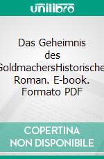 Das Geheimnis des GoldmachersHistorischer Roman. E-book. Formato PDF ebook di Peter Hereld