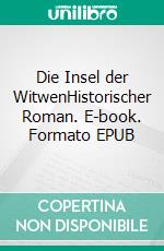 Die Insel der WitwenHistorischer Roman. E-book. Formato EPUB ebook di Dagmar Fohl