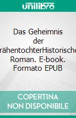 Das Geheimnis der KrähentochterHistorischer Roman. E-book. Formato EPUB ebook