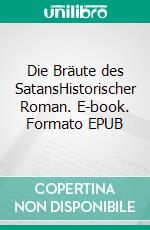 Die Bräute des SatansHistorischer Roman. E-book. Formato EPUB ebook