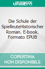 Die Schule der SpielleuteHistorischer Roman. E-book. Formato EPUB ebook